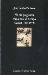 NO ME PREGUNTES COMO PASA EL TIEMPO. POESÍA II (1964-1972)