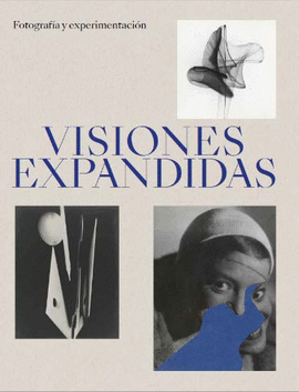 VISIONES EXPANDIDAS. FOTOGRAFIA Y EXPERIMENTACION