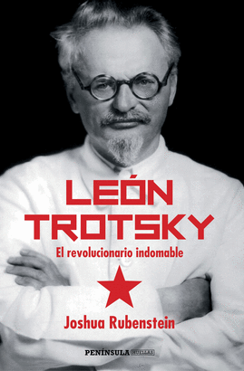 LEÓN TROTSKY: EL REVOLUCIONARIO INDOMABLE