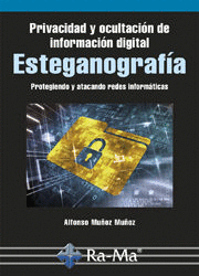 ESTEGANOGRAFIA: PRIVACIDAD Y OCULTACION DE LA INFORMACION DIGITAL