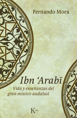 IBN ARABI (VIDA Y ENSEÑANZAS DEL GRAN MÍSTICO ANDALUSÍ)