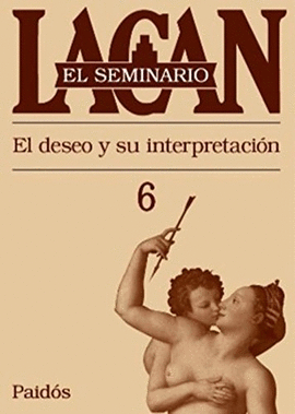 EL SEMINARIO 06: EL DESEO Y SU INTERPRETACIÓN