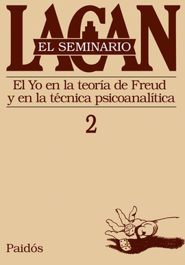 EL SEMINARIO 02: EL YO EN LA TEORÍA DE FREUD Y EN LA TÉCNICA PSICOANALÍTICA