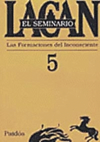 EL SEMINARIO 05: LAS FORMACIONES DEL INCONSCIENTE