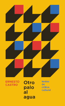 OTRO PALO AL AGUA: TEXTOS DE CRÍTICA CULTURAL