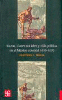 RAZAS, CLASES SOCIALES Y VIDA POLÍTICA EN EL MÉXICO COLONIAL, 1610-1670