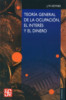 TEORÍA GENERAL DE LA OCUPACION, EL INTERÉS Y EL DINERO