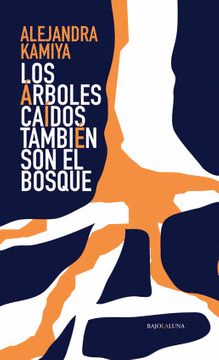 LOS ARBOLES CAIDOS TAMBIEN SON EL BOSQUE