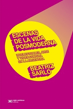 ESCENAS DE LA VIDA POSMODERNA INTELECTUALES ARTE Y VIDEOCUL