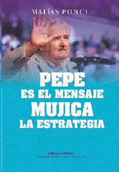 PEPE ES EL MENSAJE, MUJICA LA ESTRATEGIA