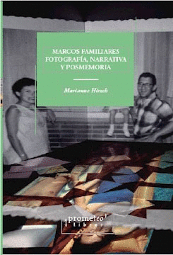 MARCOS FAMILIARES. FOTOGRAFIA, NARRATIVA Y POSMEMORIA