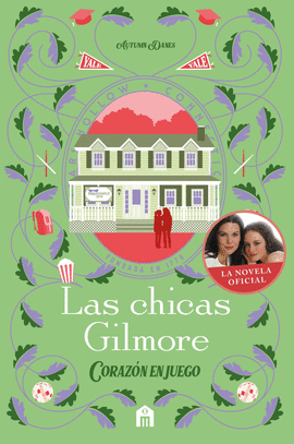 LAS CHICAS GILMORE. CORAZÓN EN JUEGO. UN NUEVO CAPÍTULO EN LAS VIDAS DE LA MADRE