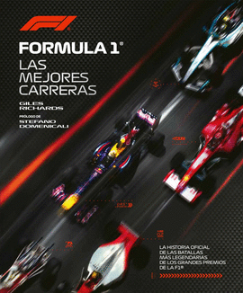 FÓRMULA 1. LA HISTORIA OFICIAL DE LAS BATALLAS MÁS LEGENDARIAS DE LOS GRANDES PR