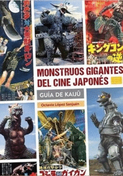 MONSTRUOS GIGANTES DEL CINE JAPONES: GUIA DE KAIJÛ