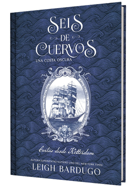 SEIS DE CUERVOS: UNA COSTA OSCURA. CARTAS DESDE KETTERDAM.