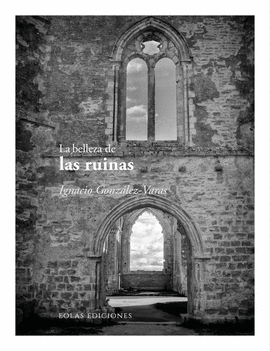 LA BELLEZA DE LAS RUINAS